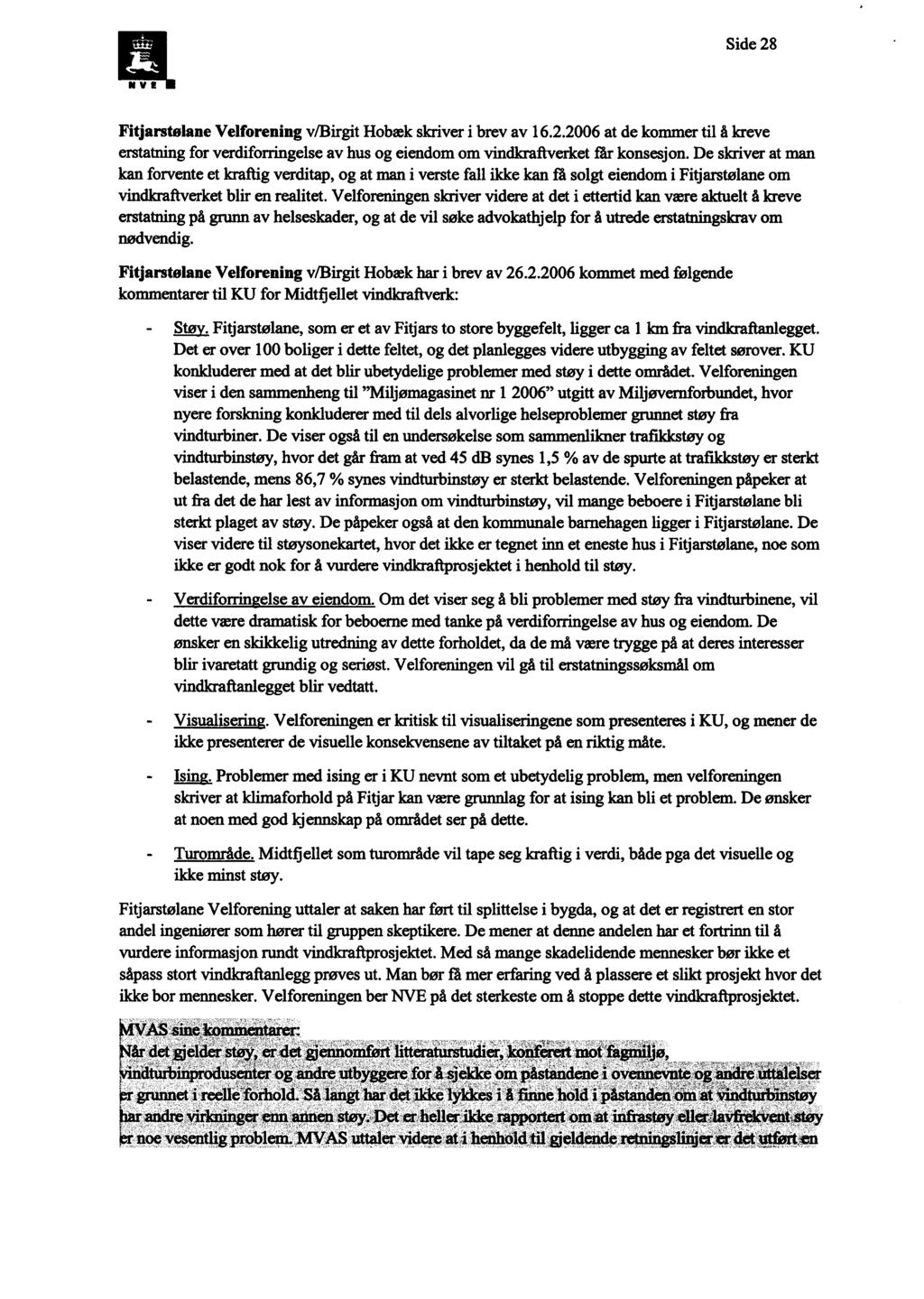 L41 Side 28 Fitjarstølane Velforening v/birgit Hobæk skriver i brev av 16.2.2006 at de kommer til å kreve erstatning for verdiforringelse av hus og eiendom om vindkraftverket får konsesjon.