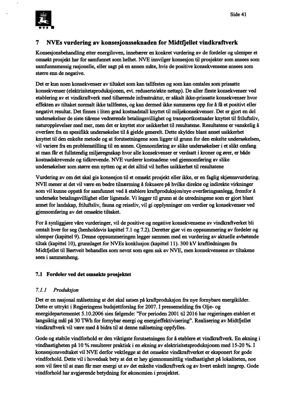 Side 41 NYE 7 NVEs vurdering av konsesjonssøknaden for Midtfjellet vindkraftverk Konsesjonsbehandling etter energiloven, innebærer en konkret vurdering av de fordeler og ulemper et omsøkt prosjekt