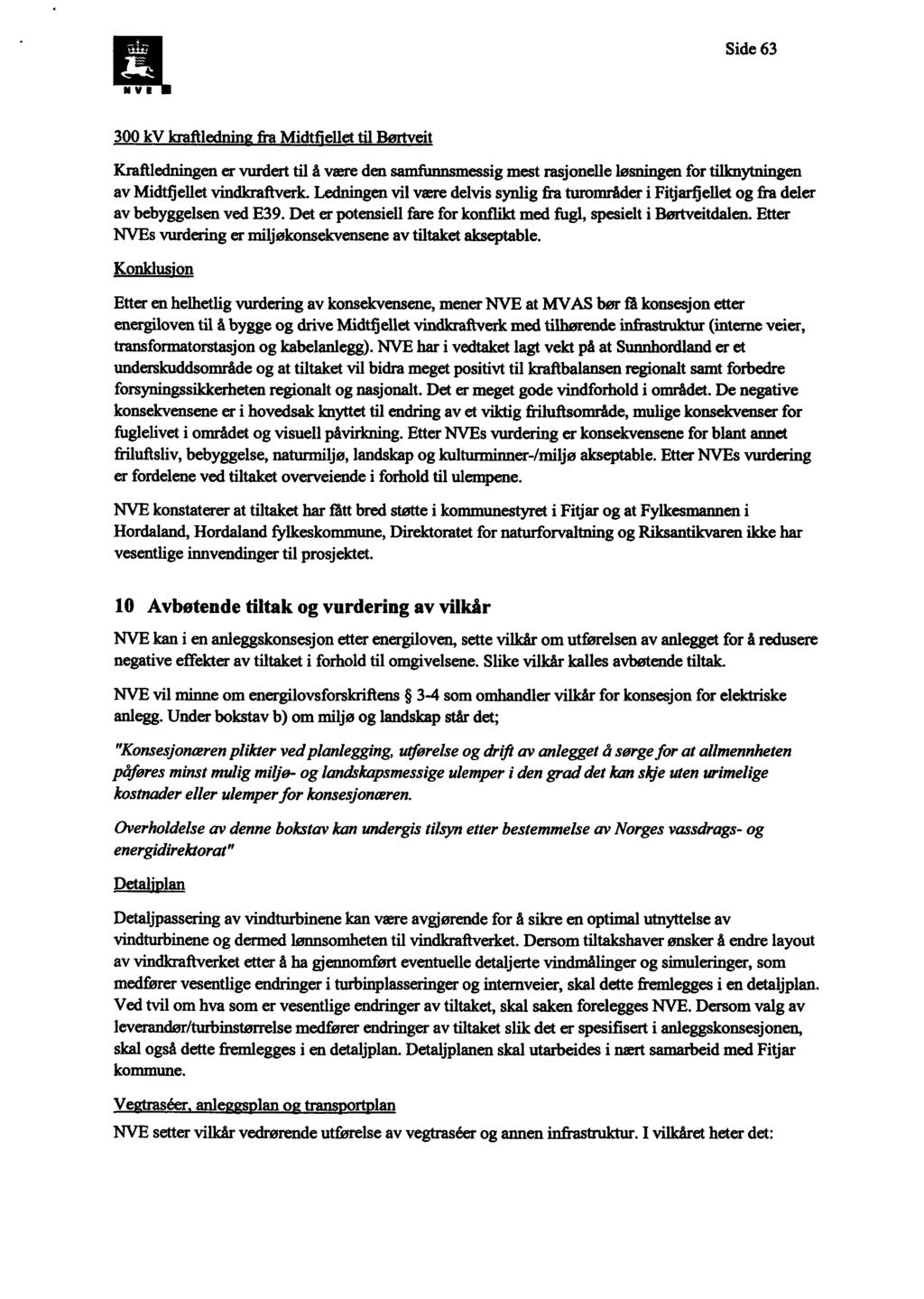 Side 63 MYL 300 kv kraftledning fra Midtfjellet til Børtveit Kraftledningen er vurdert til å vavre den samfunnsmessig mest rasjonelle løsningen for tilknytningen av Midtfjellet vindkraftverk.