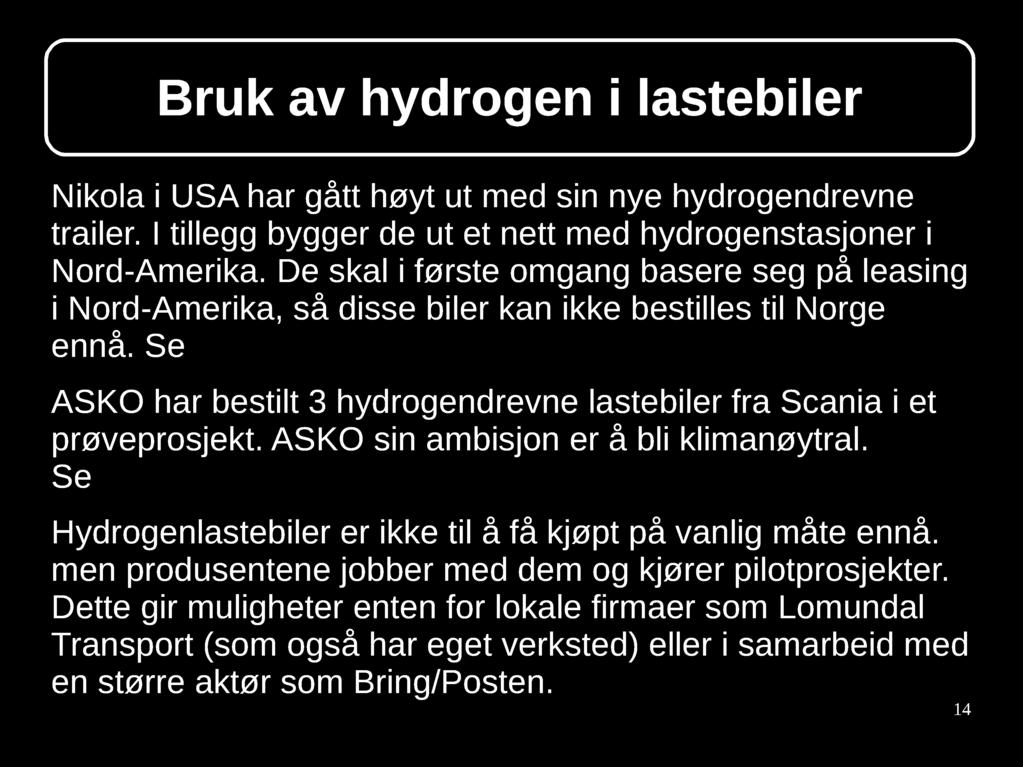 Bruk av hydrogen i lastebiler Nikola i USA har gått høyt ut med sin nye hydrogendrevne trailer. I tillegg bygger de ut et nett med hydrogenstasjoner i Nord-Amerika.