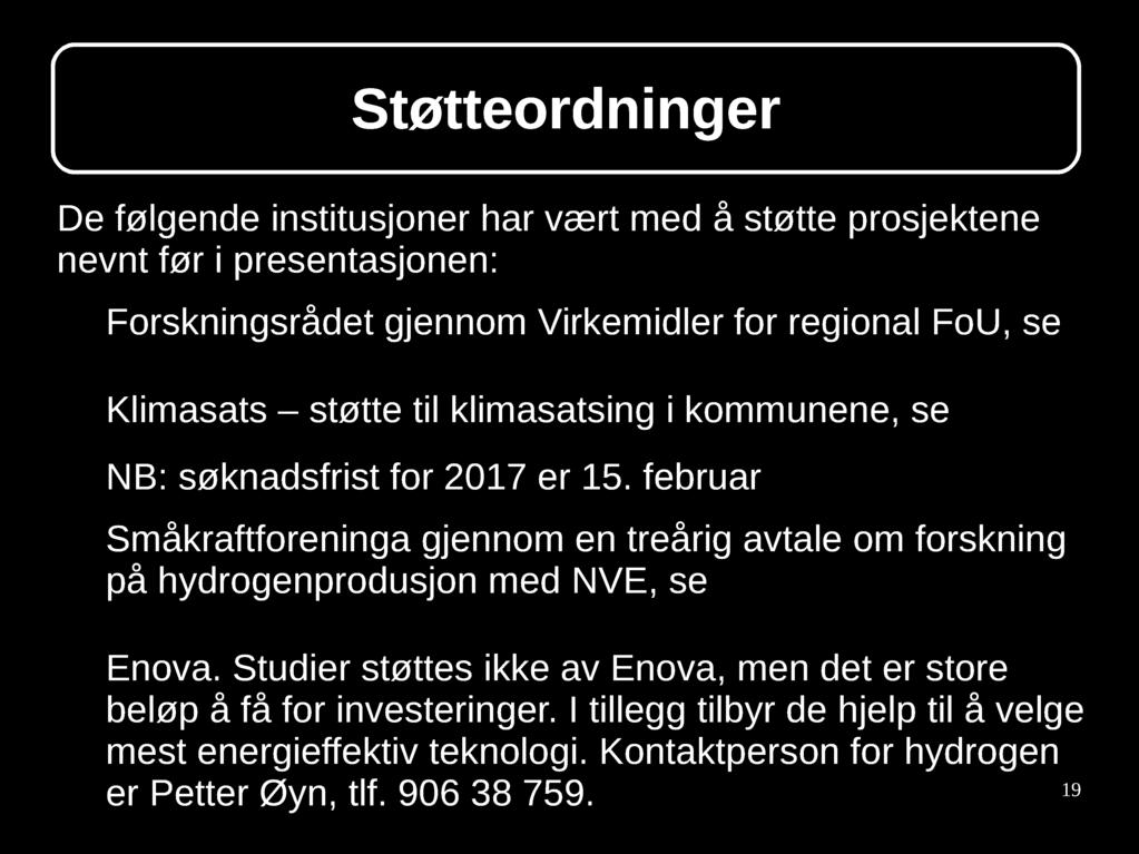 Støtteordninger De følgende institusjoner har vært med å støtte prosjektene nevnt før i presentasjonen: Forskningsrådet gjennom Virkemidler for regional FoU, se http://vritrondelag.