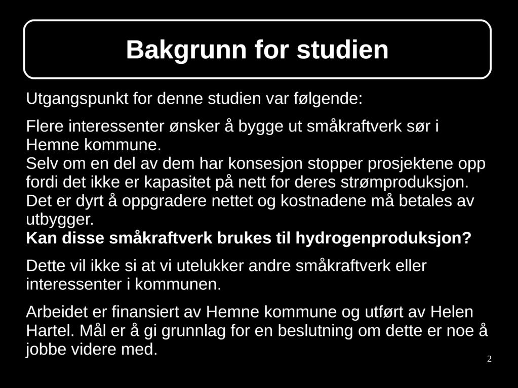 Bakgrunn for studien Utgangspunkt for denne studien var følgende: Flere interessenter ønsker å bygge ut småkraftverk sør i Hemne kommune.