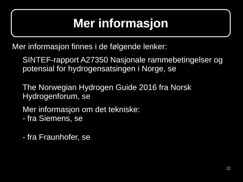 no/nhf_hydrogenguiden_2016.pdf Mer informasjon om det tekniske: - fra Siemens, se http://www.industry.siemens.
