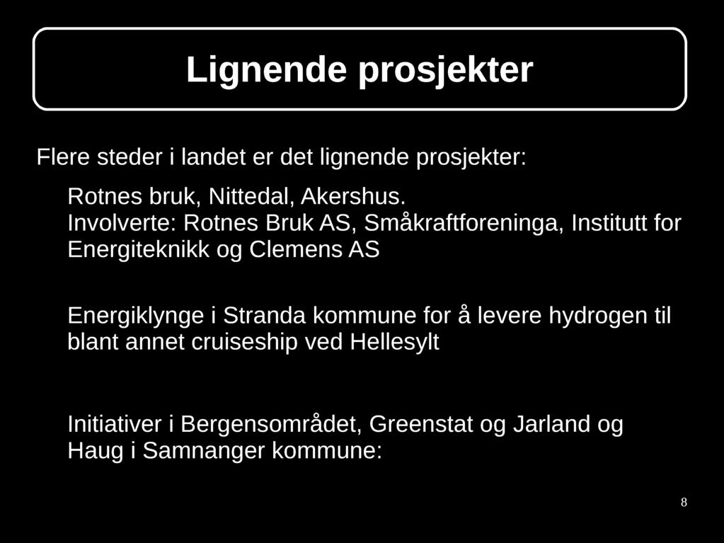 no/no/ife/ife_nyheter/2016/pilotprosjekt-hydrogen-fra-smaskala-vannkraftverk Energiklynge i Stranda kommune for å levere hydrogen til blant annet cruiseship ved