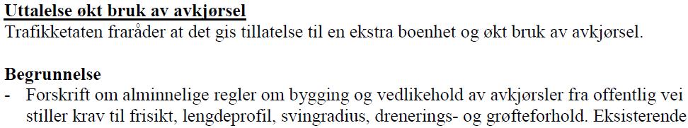 Det følger av pbl. 27-4 at før endring av eiendom til bebyggelse eller oppføring av bygning blir godkjent, skal byggetomten «være sikret lovlig atkomst» til veg som er åpen for alminnelig ferdsel.