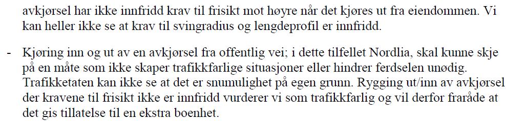 I vedtaket er det vurdert at «Bygningsmyndigheten legger Trafikketatens vurdering til grunn som gjelder avkjøringstillatelse.