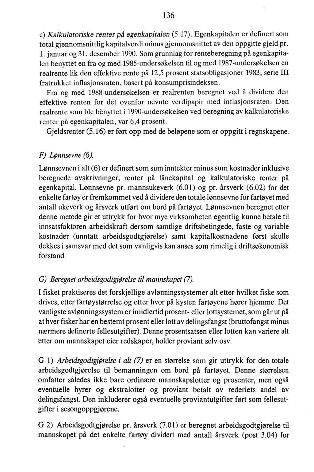 136 c) Kaikulatoriske renter på egenkapitalen (5.17). Egenkapitalen er definert som total gjennomsnittlig kapitalverdi minus gjennomsnittet av den oppgitte gjeld pr. 1. januar og 31. desember 1990.