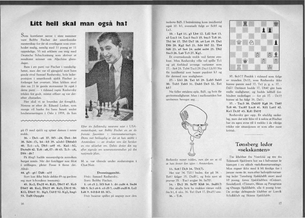 Litt hell skal man også ha! Som kortfattet nevnt i siste nummer vant Bobby Fischer det amerikanske mesterskap for iår så overlegent som overhodet mulig, nemlig med 11 poeng av 11 oppnåelige.