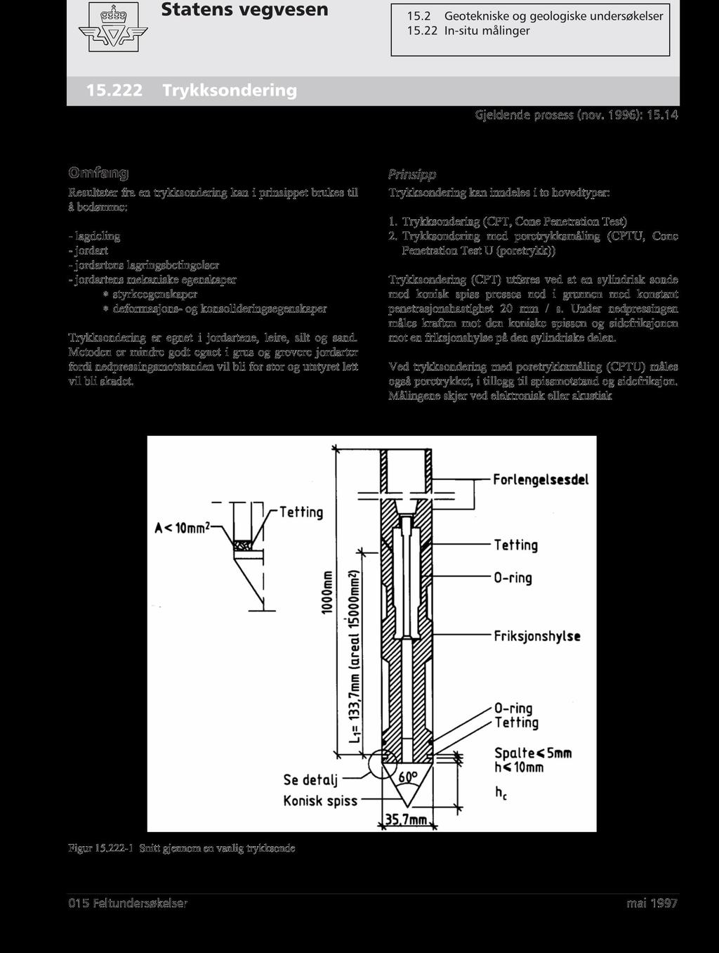 Forklaring av trykksondering (CPTU) Prinsipp Trykksondering, CPT (cone penetration test), med poretrykksmåling blir gjerne forkortet CPTU.