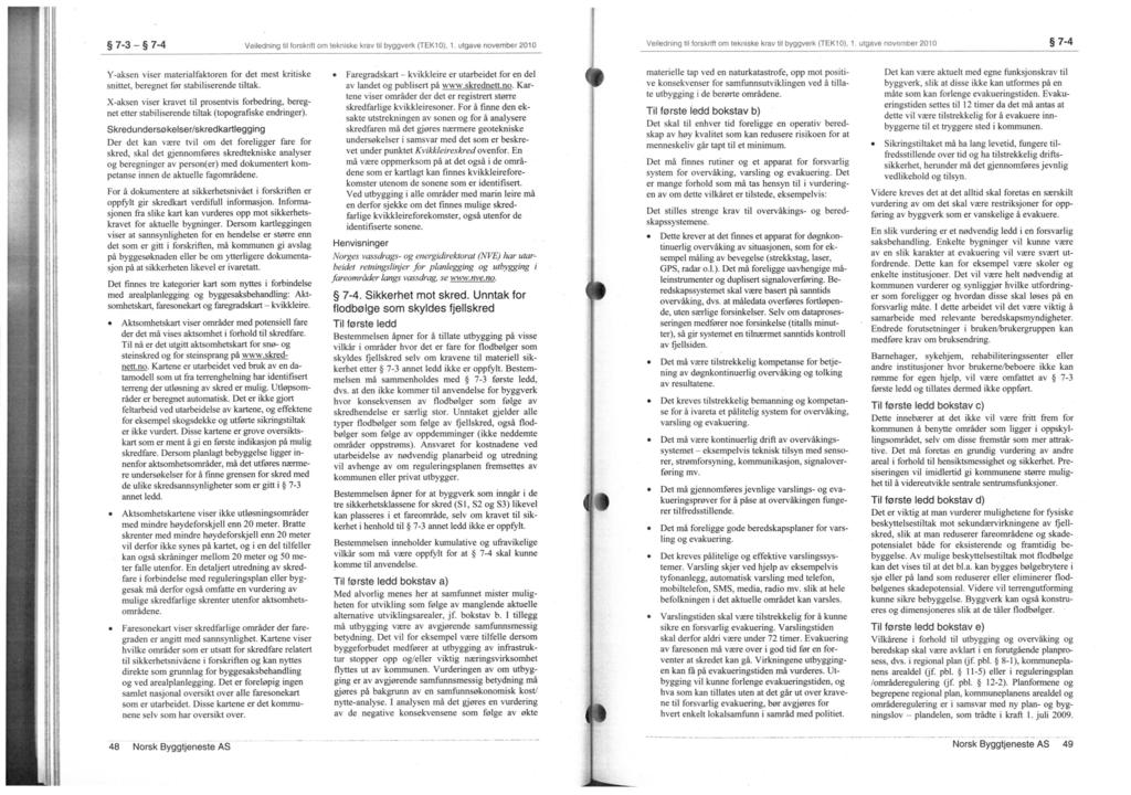 7-3 7-4 Veiledning til forskrift om tekniske krav tii byggverk (TEK10). 1. utgave november 2010 Veiledning til forskrift om tekniske krav til byggverk (TEK10). 1. utgave novr:mber 2010 7-4 Y-aksen viser materialfaktoren for det mest kritiske snittet, beregnet før stabiliserende tiltak.