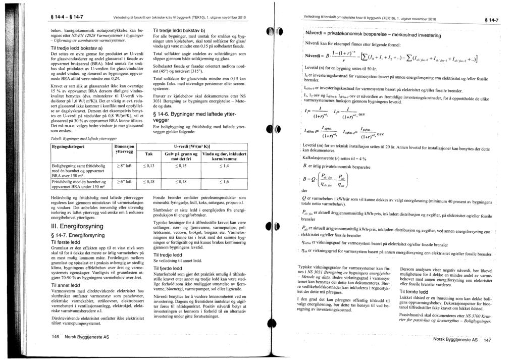 14-4 - 14-7 Veiledning til forskrift om tekn ske krav til byggverk (TEK10), 1. utgave november 2010 Veiledning til forskrift om tekniske krav til byggverk (TEK10), 1. utgave november 2010 14-7 behov.