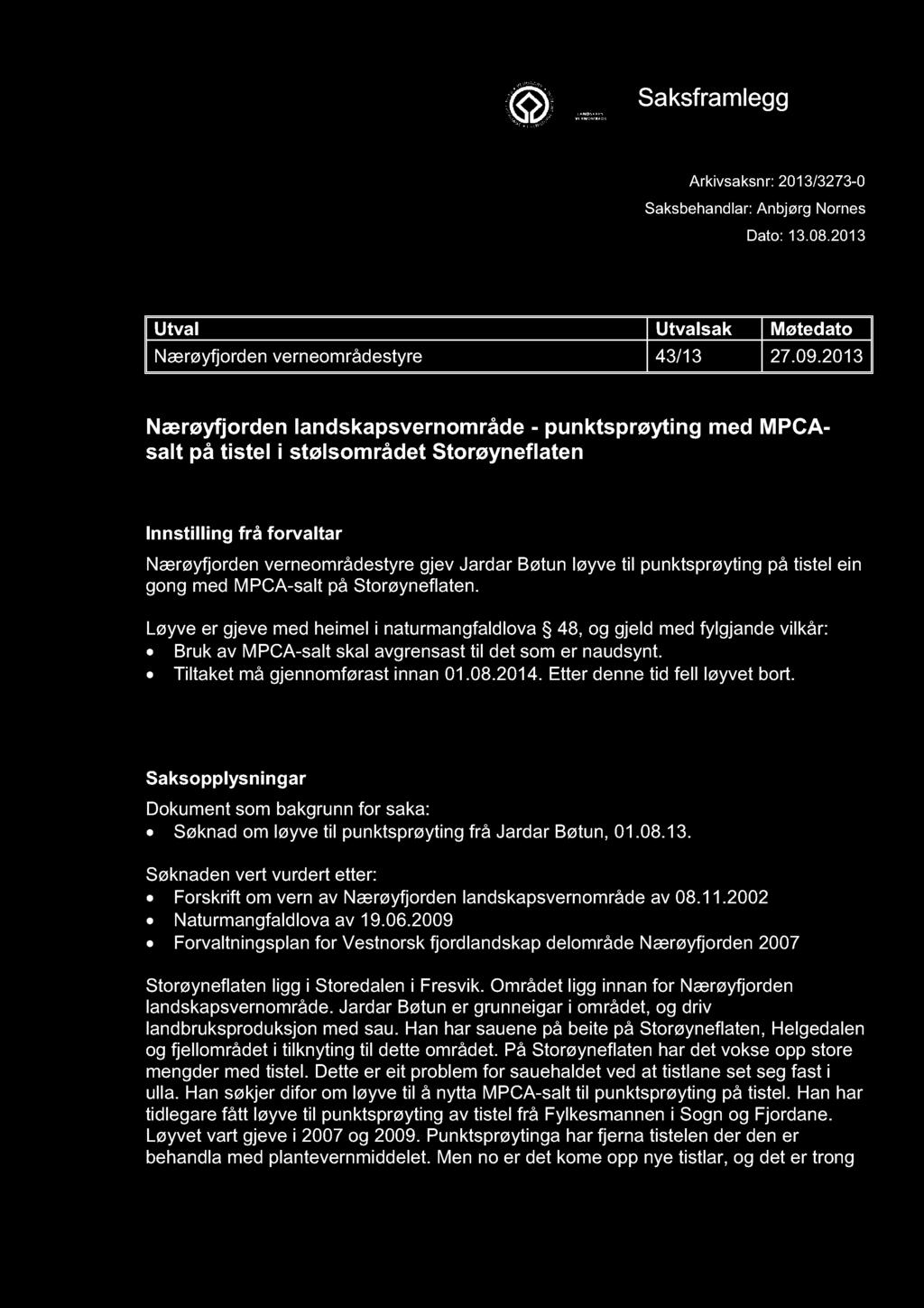 NÆRØYFJORDEN VERNEOMRÅDESTYRE Saksframlegg Arkivsaksnr: 2013/3273-0 Saksbehandlar: Anbjørg Nornes Dato: 13.08.2013 Utval Utval sak Møtedato Nærøyfjorden verneområdestyre 43/13 27.09.