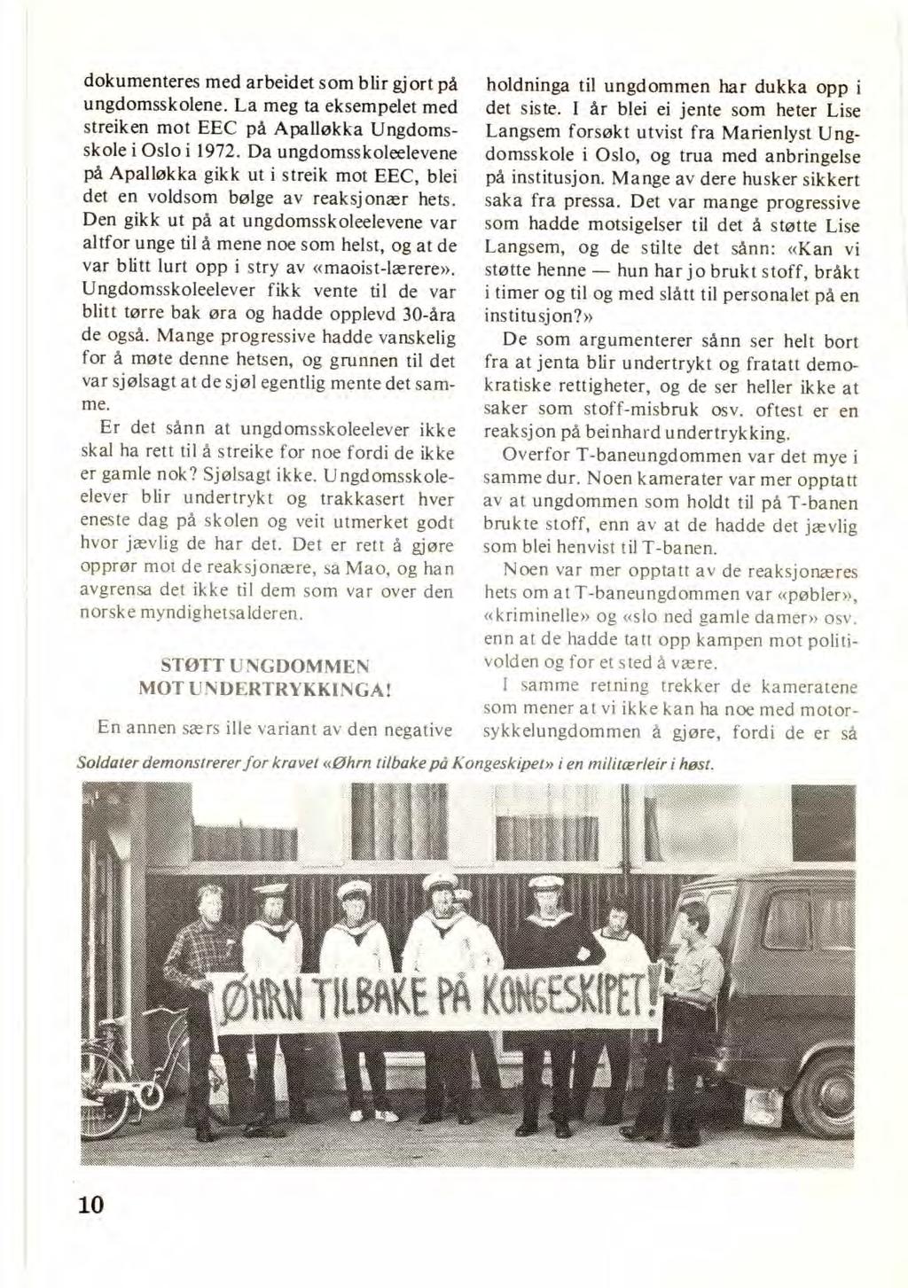 dokumenteres med arbeidet som blir gjort på ungdomsskolene. La meg ta eksempelet med streiken mot EEC på Apalløkka Ungdomsskole i Oslo i 1972.