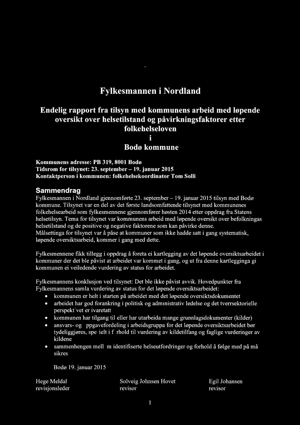 Fylkesmannen i Nordland Endelig rapport fra tilsyn med kommunens arbeid med løpende oversikt over helsetilstand og påvirkningsfaktorer etter folkehelseloven i Bodø kommune Kommunens adresse: PB 319,