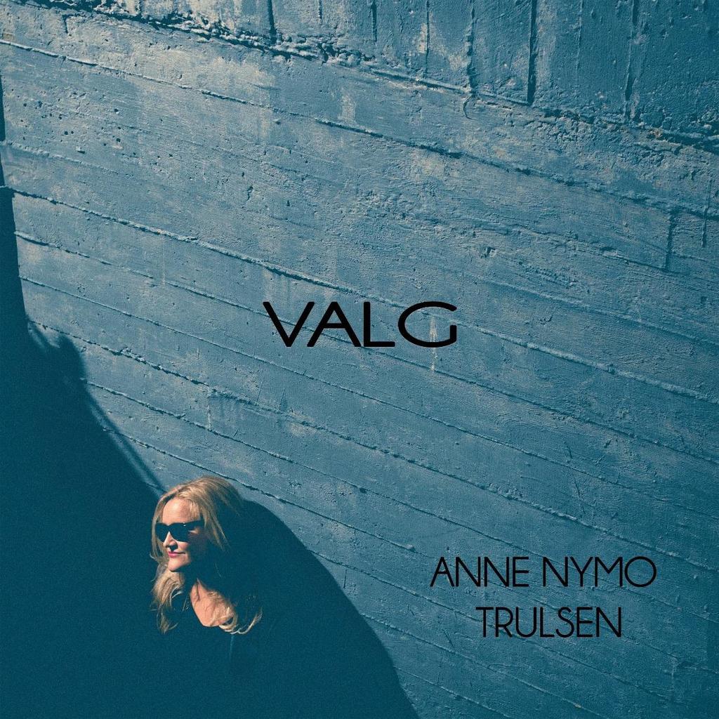 TEKSTER TIL ALBUMET «VALG» AV ANNE NYMO TRULSEN All tekst og melodi av Anne Nymo