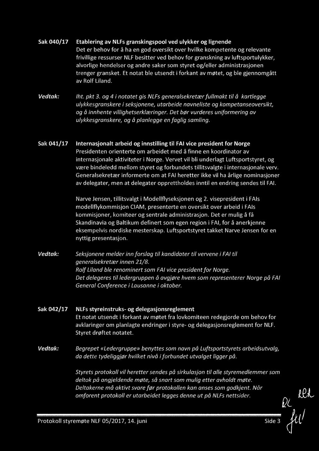 Iht. pkt 3. og 4 i notatet gis NLFs generalsekretær fullmakt til å kartlegge ulykkesgranskere i seksjonene, utarbeide navneliste og kompetanseoversikt, og å innhente villighetserklæringer.