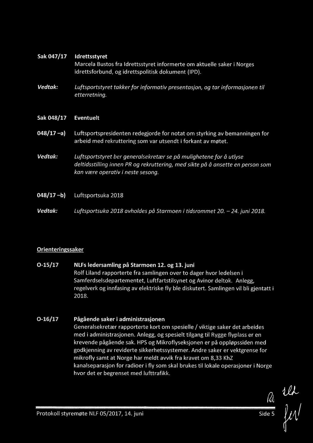 Sak 048/17 048/17 a) Eventuelt Luftsportspresidenten red jorde for notat om styrking av bemanningen for arbeid med rekruttering som var utsendt i forkant av møtet.