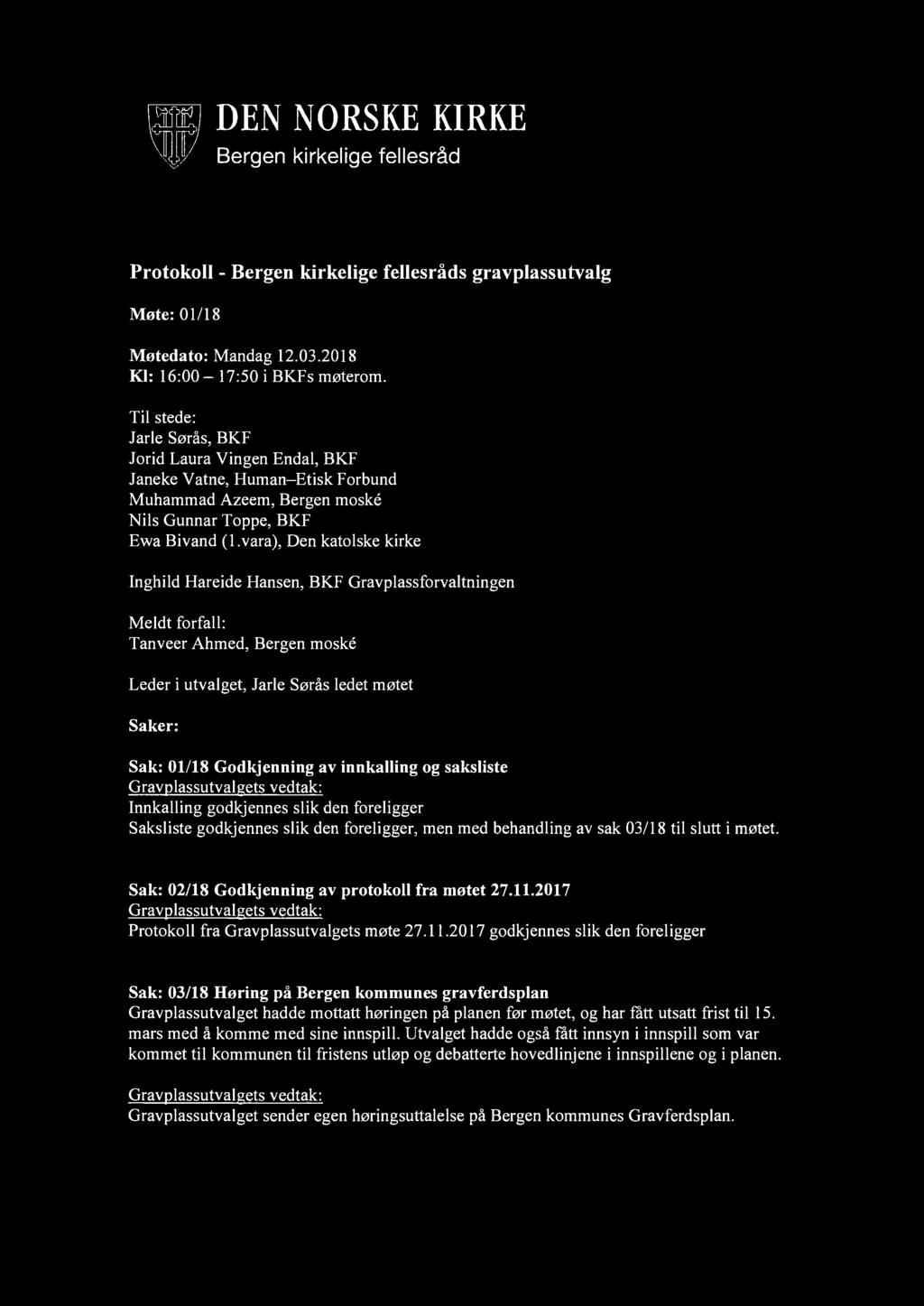 DEN NORSKE KIRKE Bergen kirkelige fellesråd Protokoll - Bergen kirkelige fellesråds gravplassutvalg Møte: 01/18 Møtedato: Mandag 12.03.2018 Kl: 16:00-17:50 i BKFs møterom.