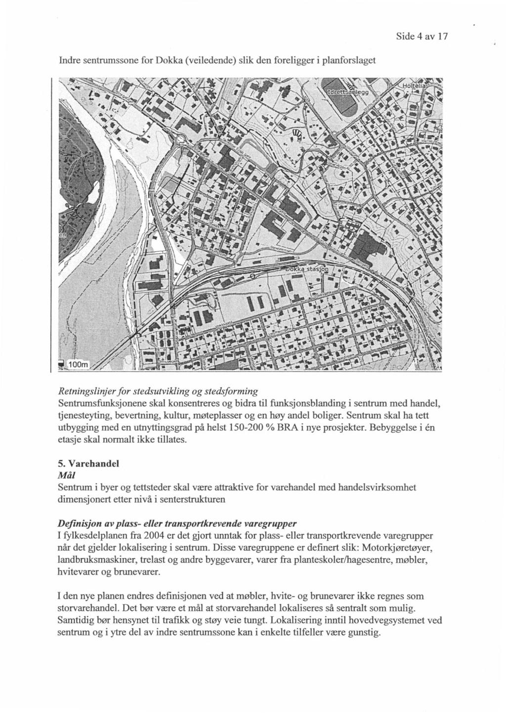 Side 4 av 17 Indre sentrumssone for Dokka (veiledende) slik den foreligger i planforslaget Retningslinjer for stedsutvikling og stedsforming Sentrumsfunksjonene skal konsentreres og bidra til