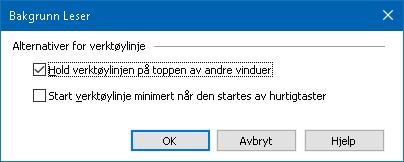 208 Dialogboks Bakgrunnsleser. Instillinger Verktøy muligheter Hold verktøylinjen på toppen av andre vinduer Start verktøylinje minimert når startet med hurtigtast.