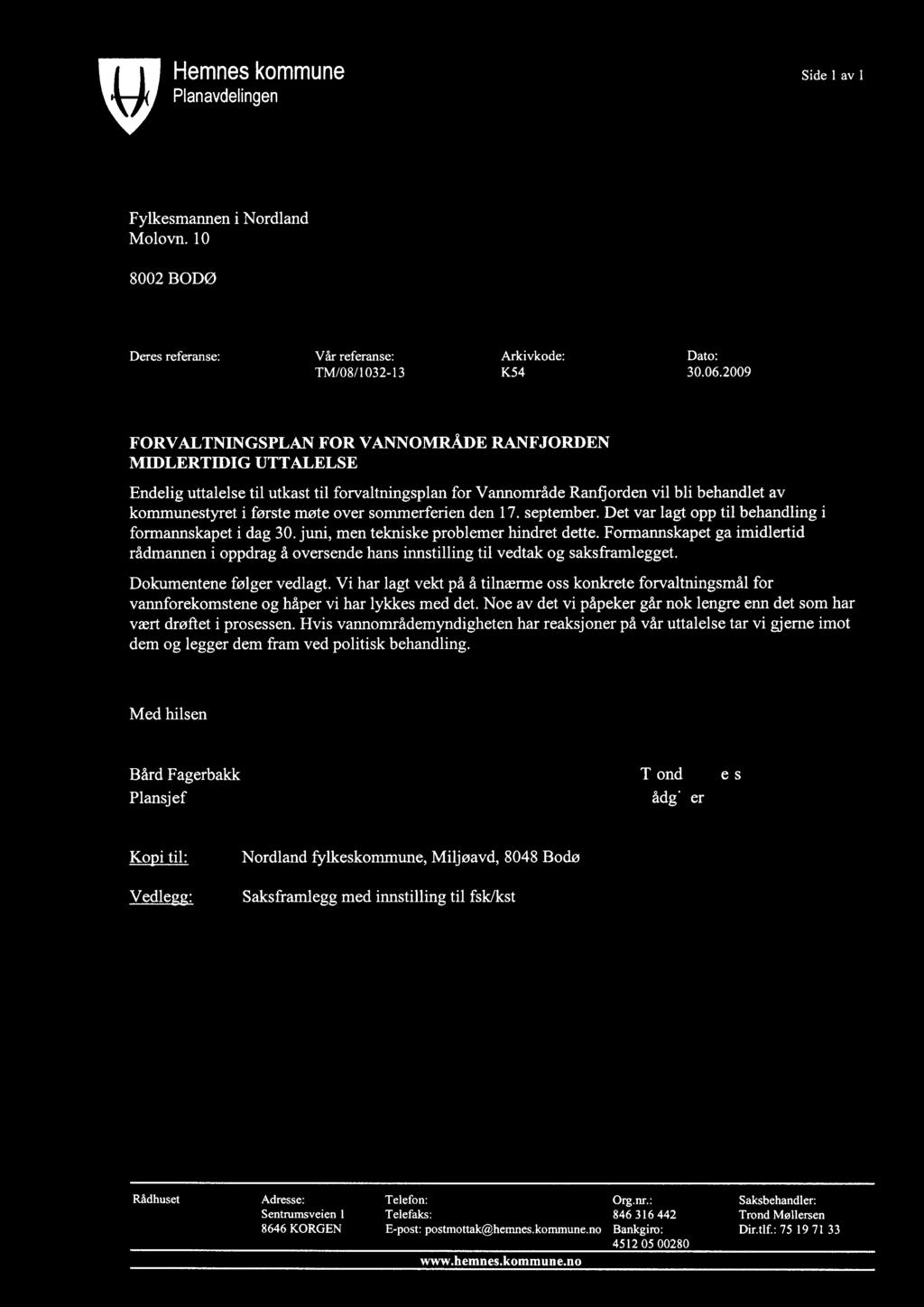 7 Hemnes kommune Planavdelingen Mottatt FM-NO Side 1 av 1 0 7 JULI2009 Fylkesmannen i Nordland Molovn. 10 8002 BODØ Deres referanse: Vår referanse: Arkivkode: Dato: TM/08/1032-13 K54 30.06.