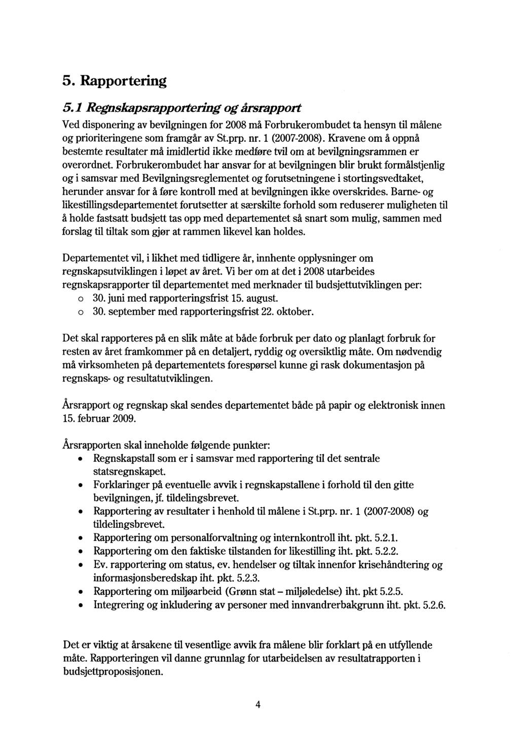 5. Rapportering 5.1 Regnskapsrapportering og årsrapport Ved disponering av bevilgningen for 2008 må Forbrukerombudet ta hensyn til målene og prioriteringene som framgår av St.prp. nr. 1 (2007-2008).