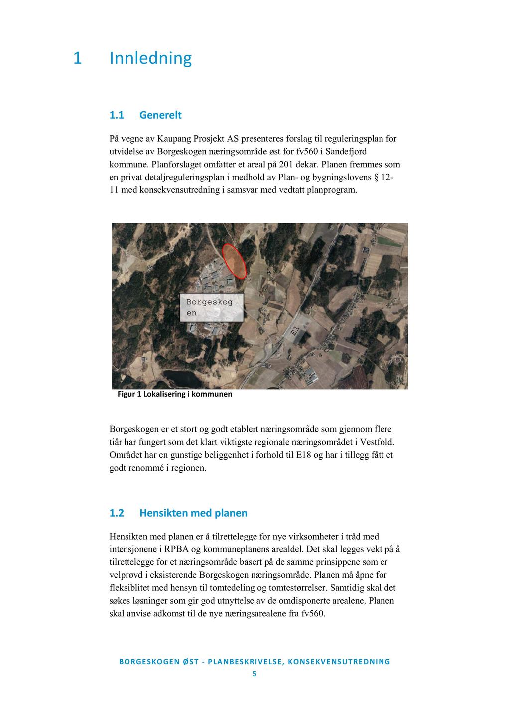 1 I n n l edn in g 1.1 Generelt På vegne av Kaupang Prosjekt AS presenteres forslag til regulering splan for utvidelse av Borgeskoge næringsområde øst for fv560 i Sandefjord kommune.