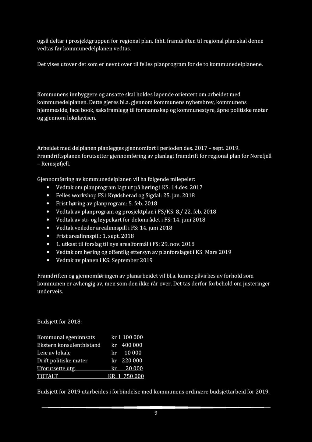 også deltar i prosjektgruppen for regional plan. Ihh t. framdriften til regional plan skal denne vedtas før kommunedelplanen vedtas.