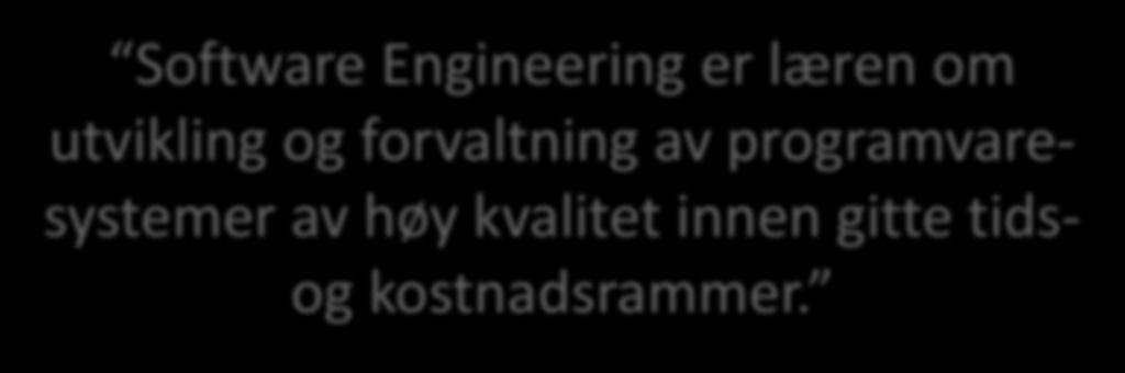 Software Engineering Software Engineering er læren om utvikling og forvaltning av programvaresystemer