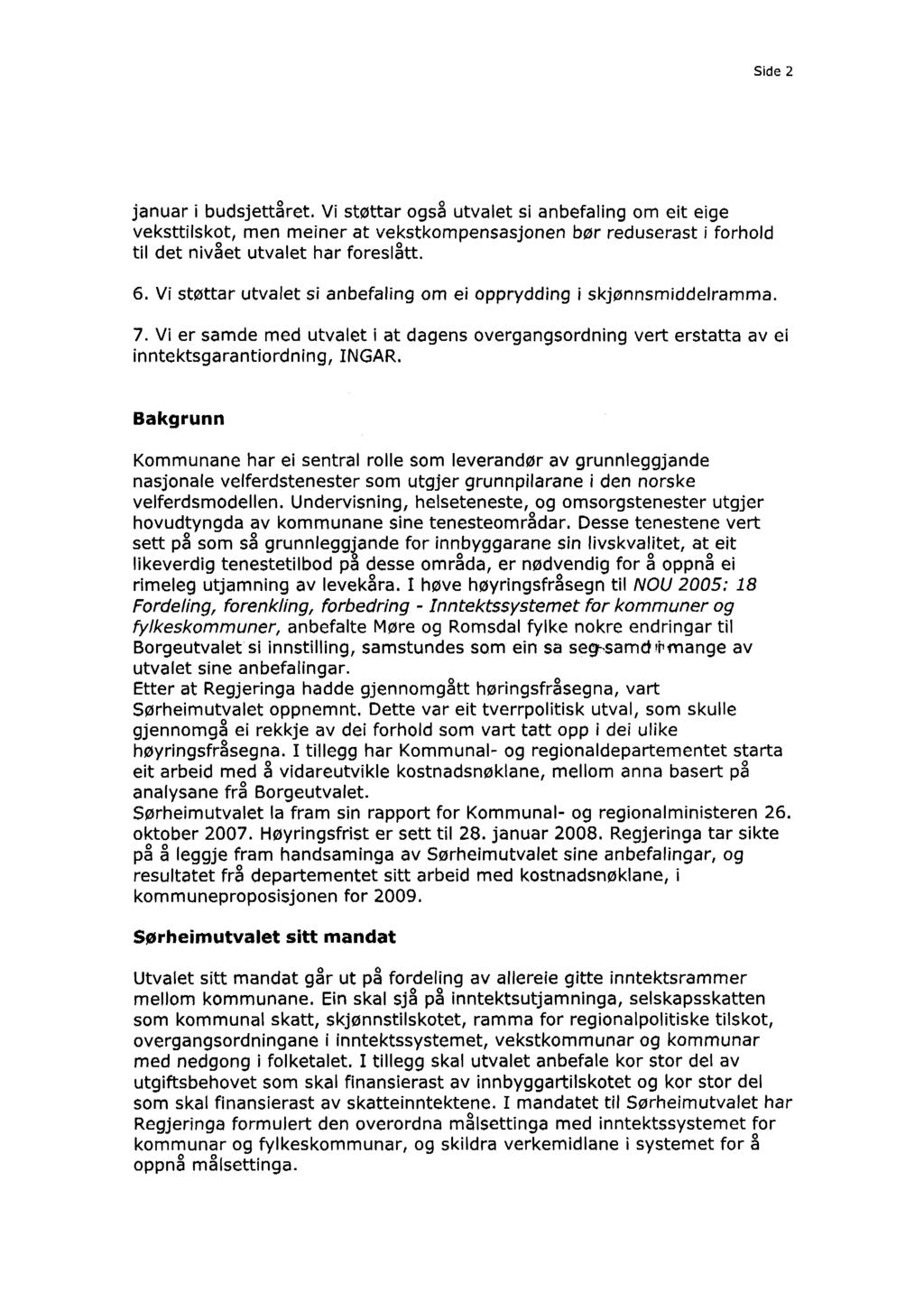 Side 2 januar i budsjettåret. Vi støttar også utvalet si anbefaling om eit eige veksttilskot, men meiner at vekstkompensasjonen bør reduserast i forhold til det nivået utvalet har foreslått. 6.