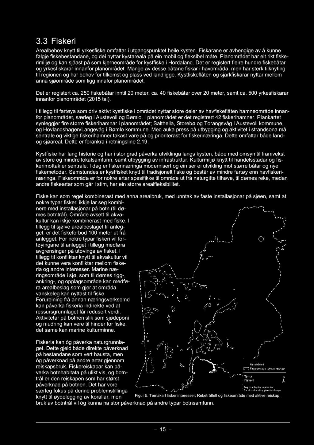 Mange av desse båtane fiskar i havområda, men har sterk tilknyting til regionen og har behov for tilkomst og plass ved landligge.