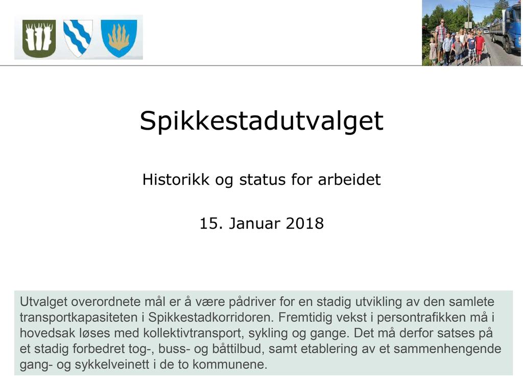 Spikkestadutval get Historikk og status for arbeidet 15. Januar 2018 Utvalget overordnete mål er å være pådriver for en stadig utvikling av den samlete transportkapasiteten i Spikkestadkorridoren.