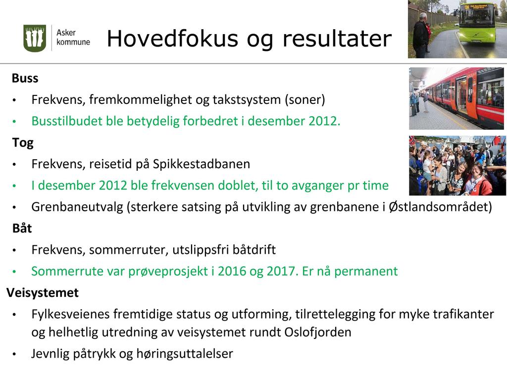 Buss H ovedfoku s og resu l tater Frekvens, fremkommelighet og takstsystem (soner) Busstilbudet ble betydelig forbedret i desember 2012.