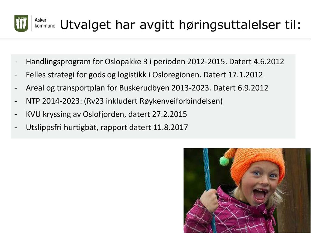 Utvalget har avgitt høringsuttalelser til: - Handlingsprogram for Oslopakke 3 i perioden 2012-2015. Datert 4.6.2012 - Felles strategi for gods og logistikk i Osloregionen. Datert 17.1.2012 - Areal og transportplan for Buskerudbyen 2013-2023.