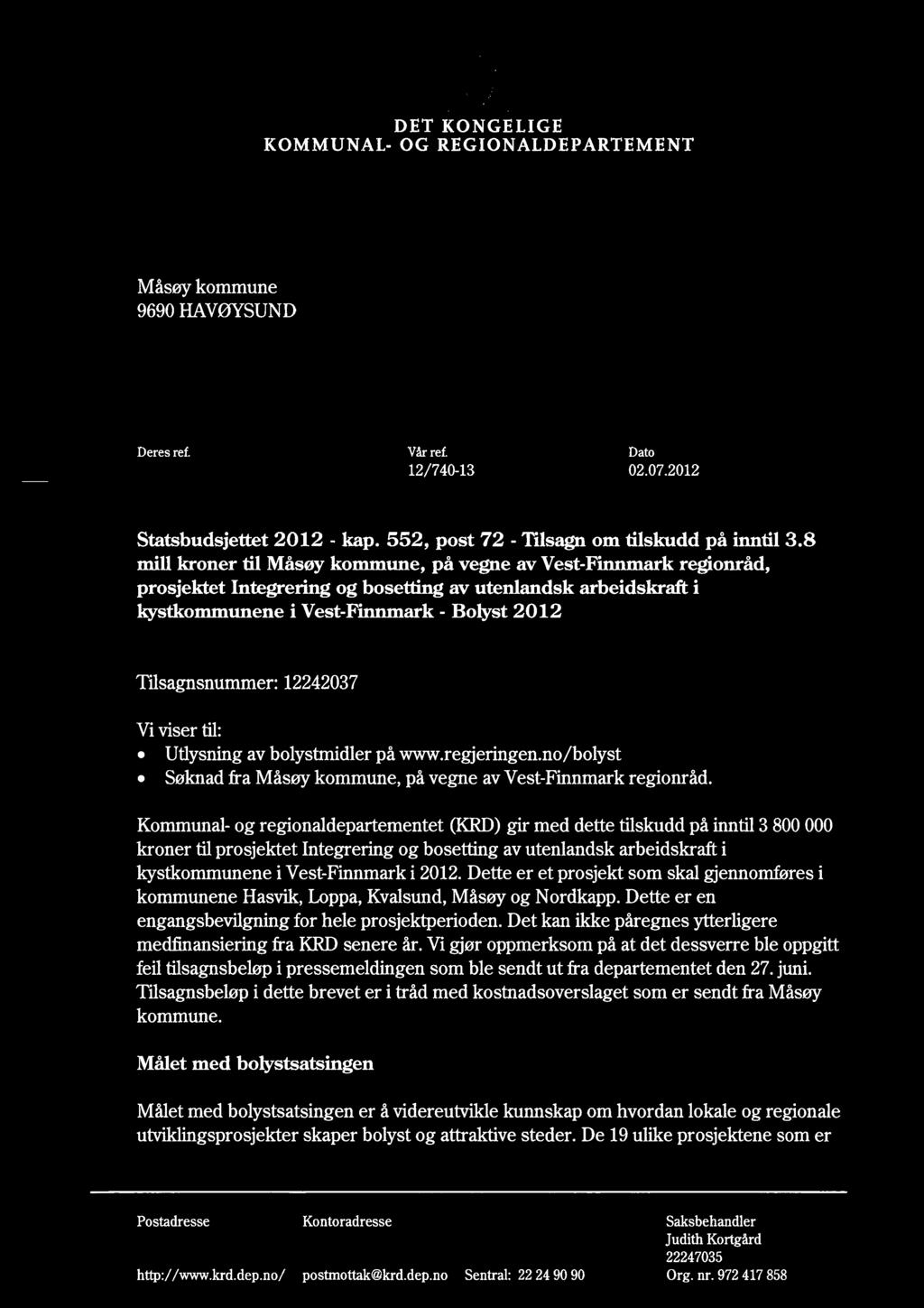 KOMMUNAL- -fl- DET KONGELIGE OG REGIONALDEPARTEMENT Måsøy kommune 9690 HAVØYSUND Deres ref. /årref. Dato 12/740-13 02.07.2012 Statsbudsjettet 2012 kap. 552, post 72 - Tilsagn om tilskudd på inntil 3.