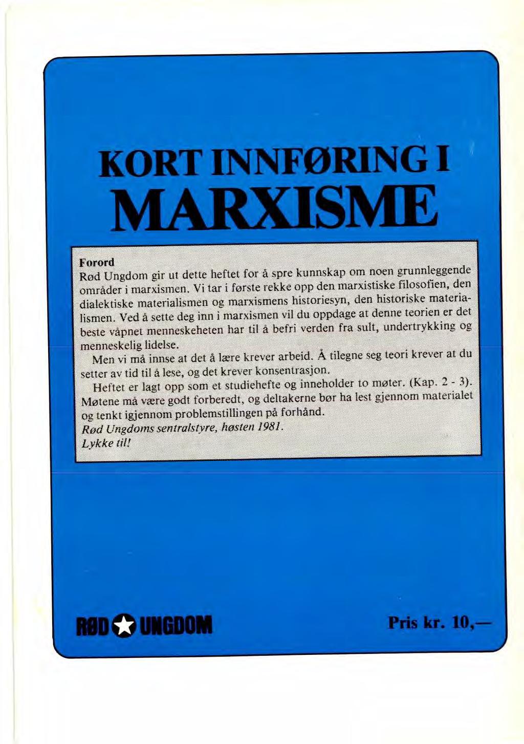 KORT INNFØRING I MARXISME Forord Rød Ungdom gir ut dette heftet for å spre kunnskap om noen grunnleggende områder i marxismen.