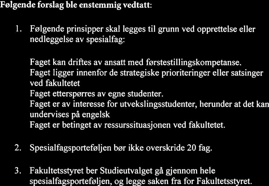 Faget ligger innenfor de strategiske prioriteringer eller satsinger ved fakultetet Faget etterspørres av egne studenter.