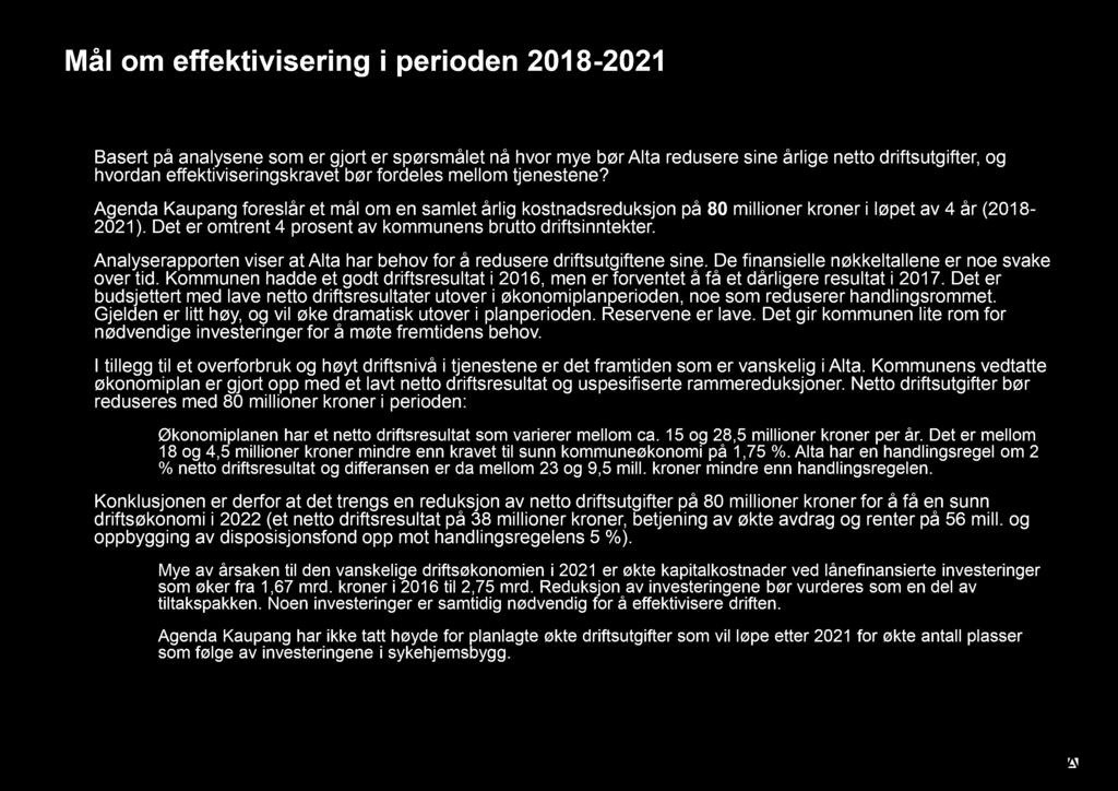 Mål om effektivisering i perioden 201 8-2021 Basert på analysene som er gjort er spørsmålet nå hvor mye bør Alta redusere sine årlige netto driftsutgifter, og hvordan effektiviseringskravet bør