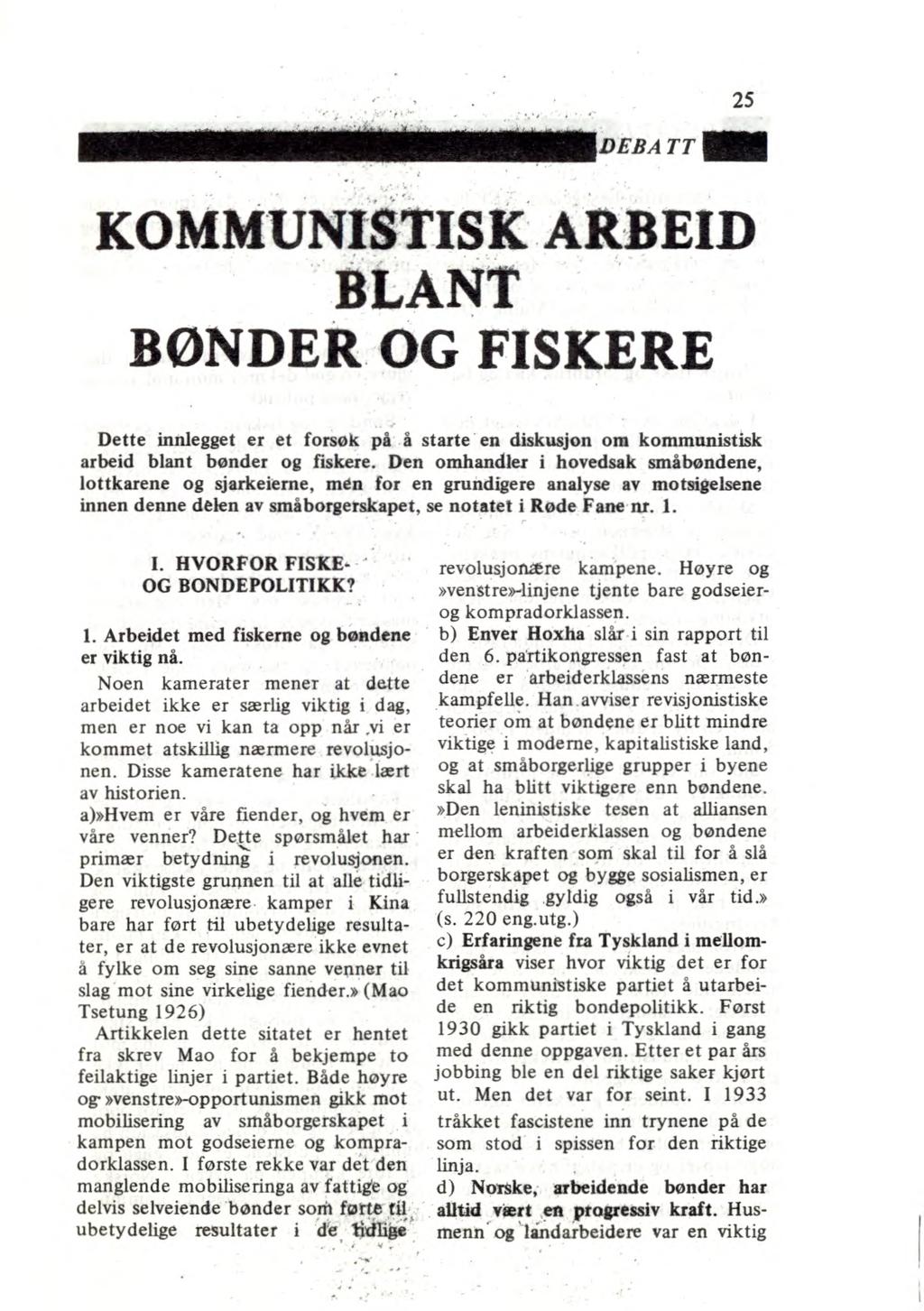 DEBATT KOMMUNISTISK ARBEID BLANT BØNDER OG FISKERE 25 Dette innlegget er et forsøk på å starte en diskusjon om kommunistisk arbeid blant bønder og fiskere.