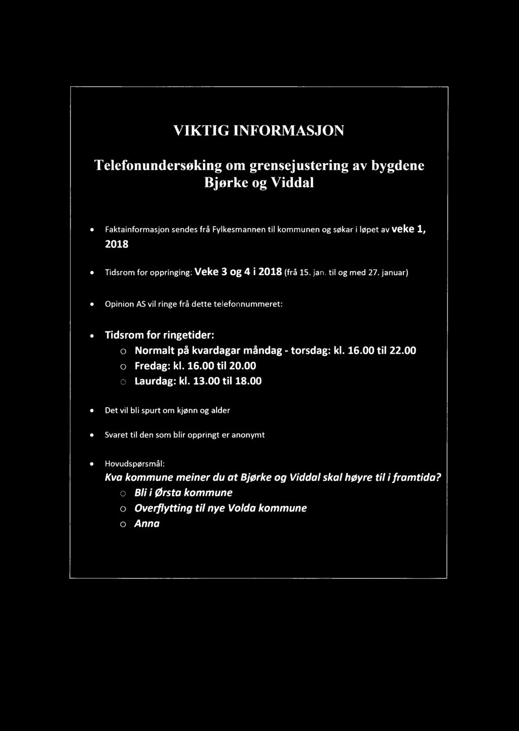 VIKTIG INFORMASJON Telefonundersoking om grensejustering av bygdene Bjørke og Viddal Faktainformasjon sendes frå Fylkesmannen til kommunen og søkar i løpet av veke 1, 2018 Tidsrom for oppringing: