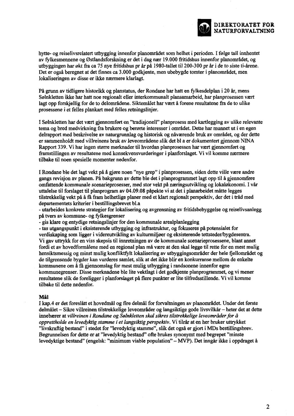 DIREKTOR.ATET FOR hytte- og reiselivsrelatert utbygging innenfor planområdet som helhet i perioden. I følge tall innhentet av fylkesmennene og Østlandsforskning er det i dag nær 19.