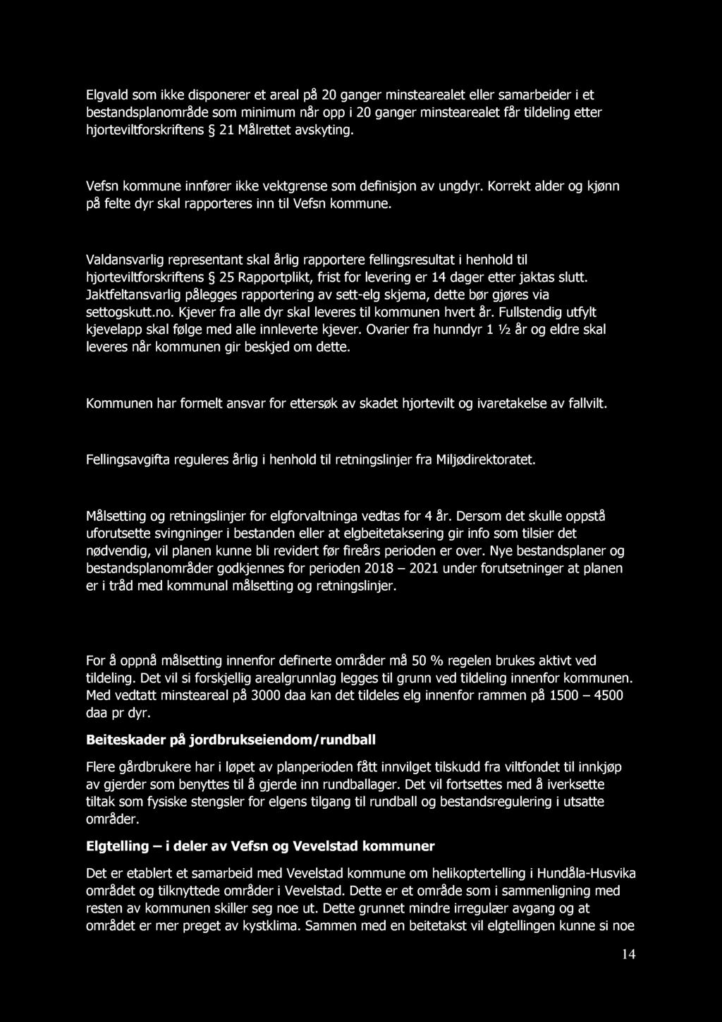 Elgvald som i disponrr t aral på 20 gangr minstaralt l lr samarbidr i t bstandsplanområd som minimum når opp i 20 gangr minstaralt får tildling ttr hjortviltforsriftns 21 Målrttt avsyting. 3.9.