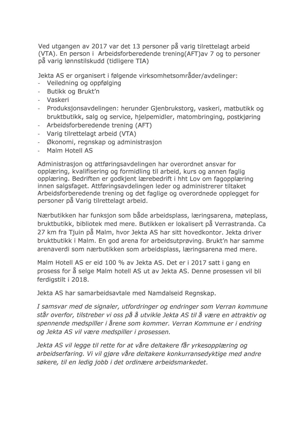 Ved utgangen av 2017 var det 13 personer på varig tilrettelagt arbeid (VTA).