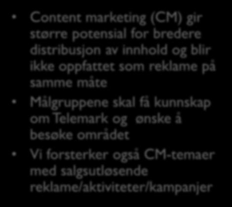 Digitalt fokus Content marketing Formål Content marketing (CM) gir større potensial for bredere distribusjon av innhold og blir ikke oppfattet som reklame på samme måte Målgruppene skal få kunnskap