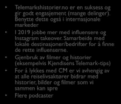 no er en suksess og gir godt engasjement (mange delinger). Benytte dette også i internasjonale markeder I 2019 jobbe mer med influensere og Instagram takeover.