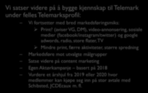 Bilferie/rundreise - Badeferie - Barneaktiviteter - Skiferie Kultur/historie - Museer/utstillinger - Mat - Konserter/ festivaler Vi satser videre på å bygge kjennskap til Telemark under felles