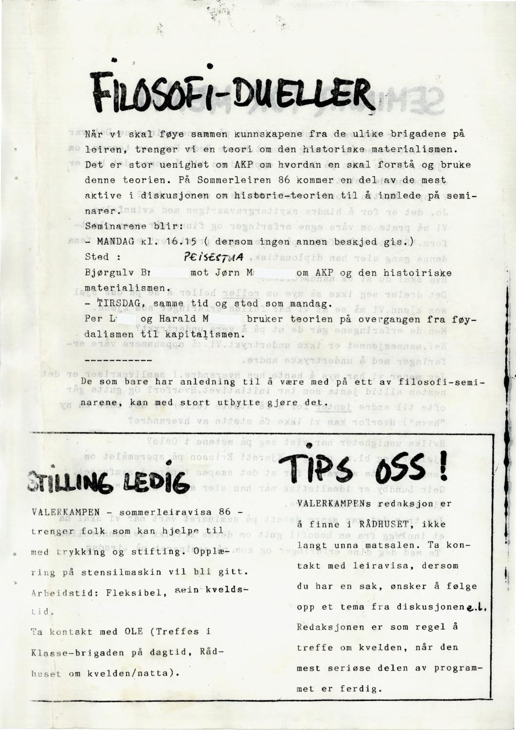 når vi skal føye sammen kunnskapene fra de ulike brigadene på leiren, trenger vi en teori om den historiske materialismen. Det er stor uenighet om AKP om hvordan en skal forstå og bruke denne teorien.