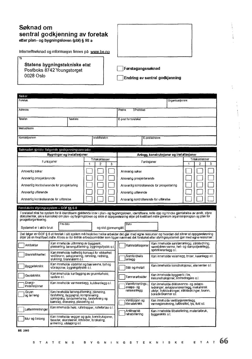 Søknad om sentral godkjenning av foretak etter plan- og bygningsloven (pbi) 98 a Intemettsøknad og informasjon tinnes på z2,2j2liz2 ril Statens bygningstekniske Postboks 8742Youngstorget 0028 Oslo