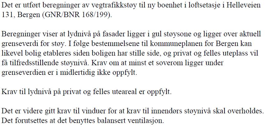 06.15 og med følgende konklusjon: Dispensasjon Tiltaket kommer i strid med kommuneplanens arealdel pkt 7 Universell utforming/ tilgjengelighet for alle og pkt 13 Støy med hensyn til rød og gul