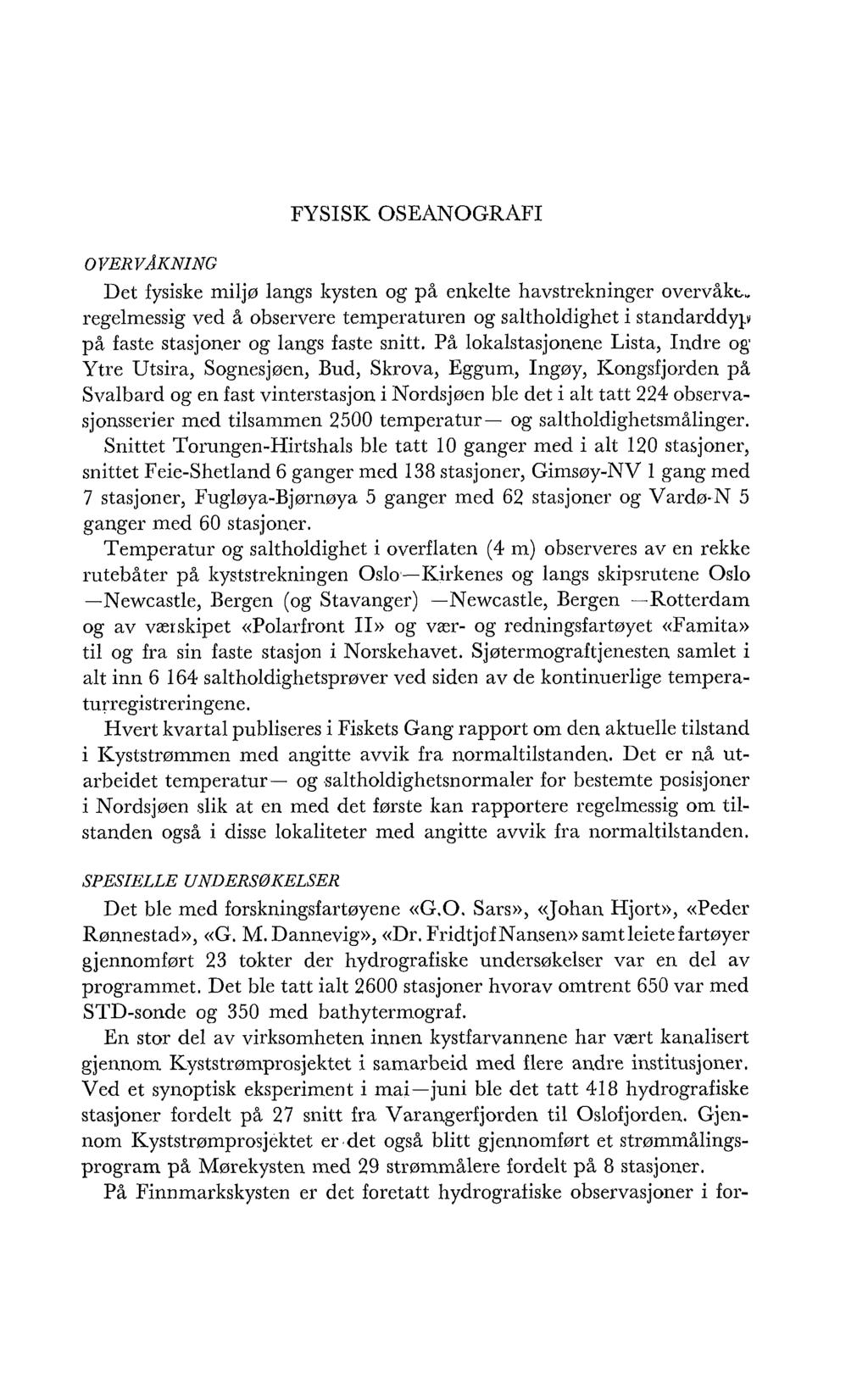 FY SISIC OSEANOGRAFI o T~ERVAKNING Det fysiske miljø langs kysten og på enkelte l-iavstrekninger overvåkt;, regelmessig ved å observere temperaturen og saltl-ioldighet i standarddyp på faste